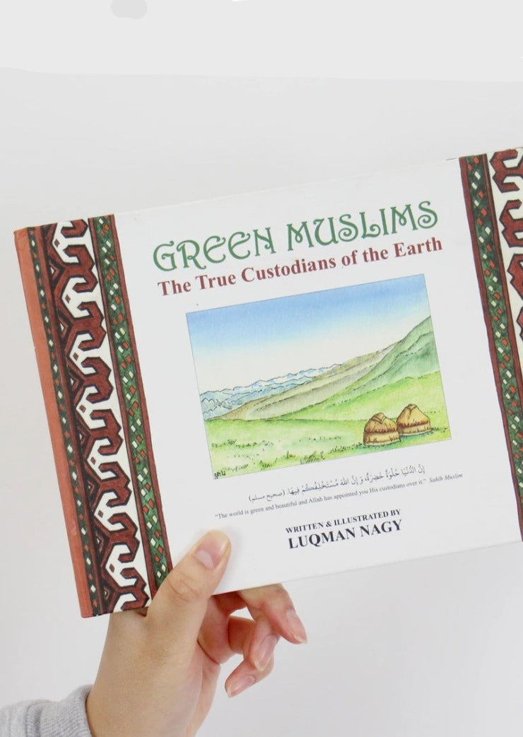 Green Muslims: The True Custodians of the Earth by Laqman Nagy