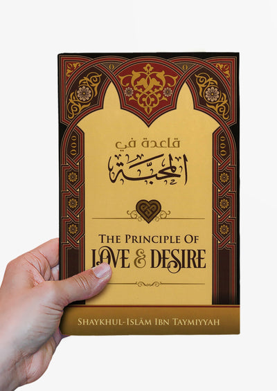 The Principle of Love and Desire by Shaykhul-Islam Ibn Taymiyyah