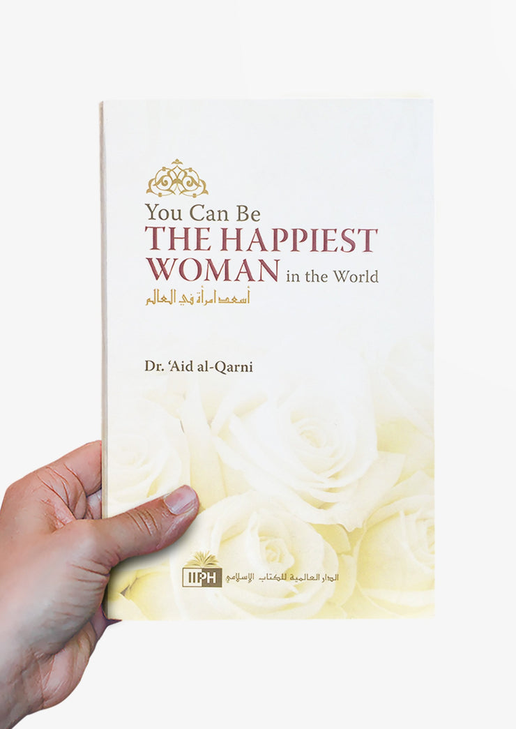 You Can Be The Happiest Woman by Dr. 'A'id al-Qarni